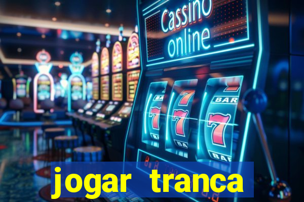 jogar tranca valendo dinheiro